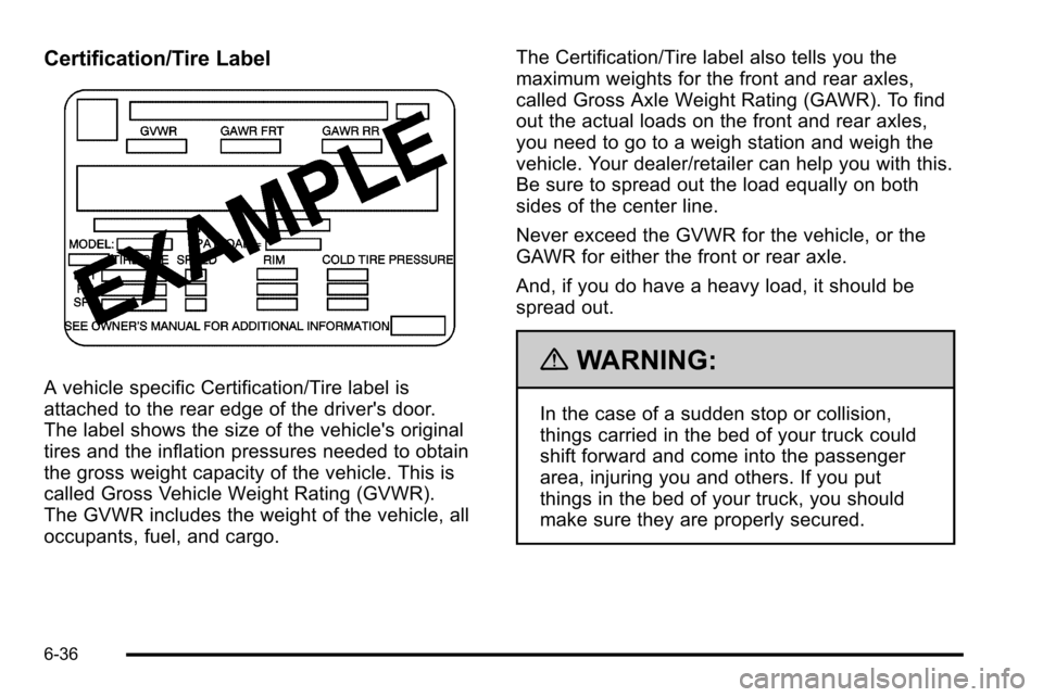 CADILLAC ESCALADE EXT 2010 3.G Owners Manual Certification/Tire Label
A vehicle specific Certification/Tire label is
attached to the rear edge of the drivers door.
The label shows the size of the vehicles original
tires and the inflation press