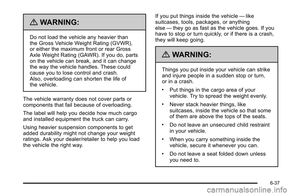 CADILLAC ESCALADE EXT 2010 3.G Owners Manual {WARNING:
Do not load the vehicle any heavier than
the Gross Vehicle Weight Rating (GVWR),
or either the maximum front or rear Gross
Axle Weight Rating (GAWR). If you do, parts
on the vehicle can brea
