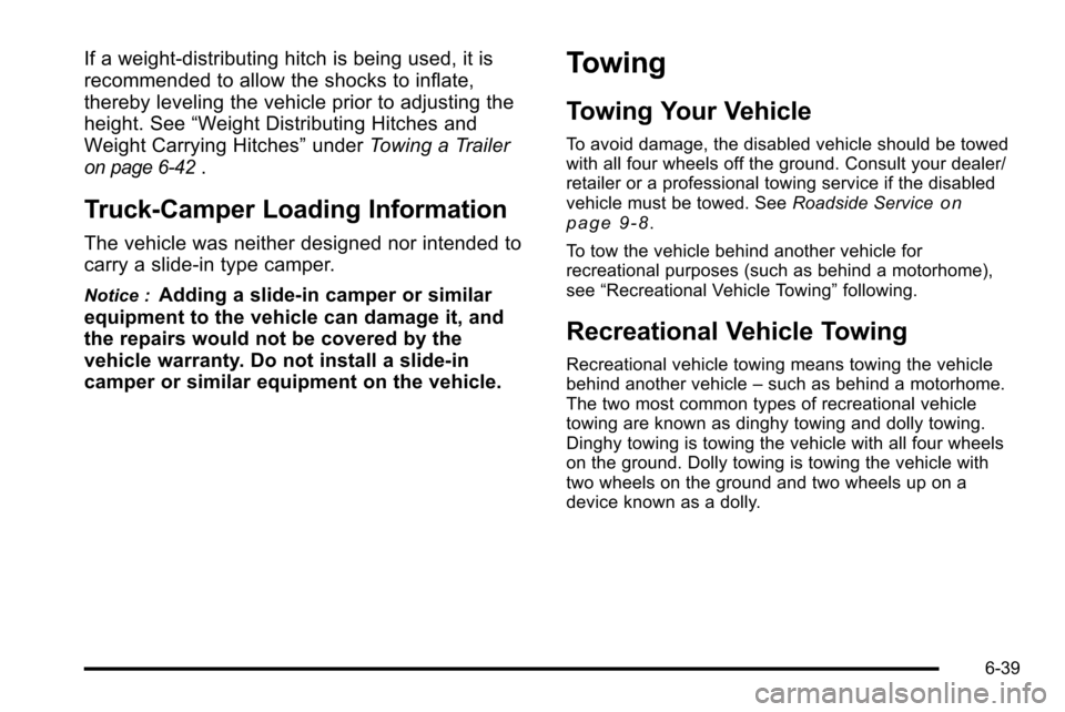 CADILLAC ESCALADE EXT 2010 3.G Service Manual If a weight-distributing hitch is being used, it is
recommended to allow the shocks to inflate,
thereby leveling the vehicle prior to adjusting the
height. See“Weight Distributing Hitches and
Weight