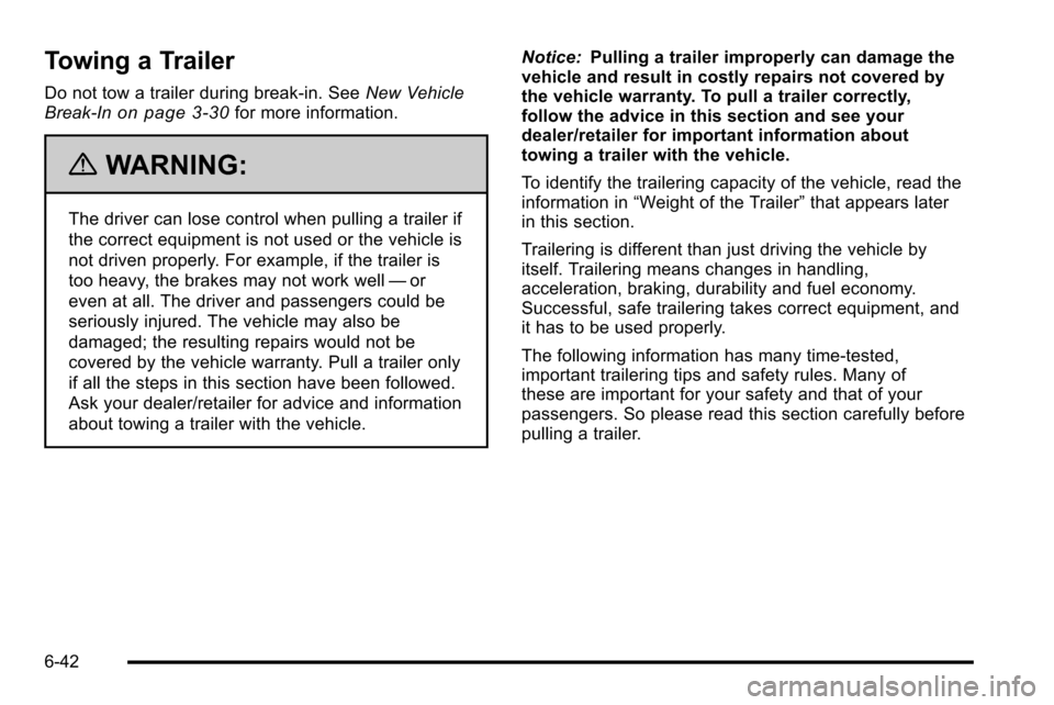 CADILLAC ESCALADE EXT 2010 3.G Owners Manual Towing a Trailer
Do not tow a trailer during break‐in. SeeNew Vehicle
Break-Inon page 3‑30for more information.
{WARNING:
The driver can lose control when pulling a trailer if
the correct equipmen