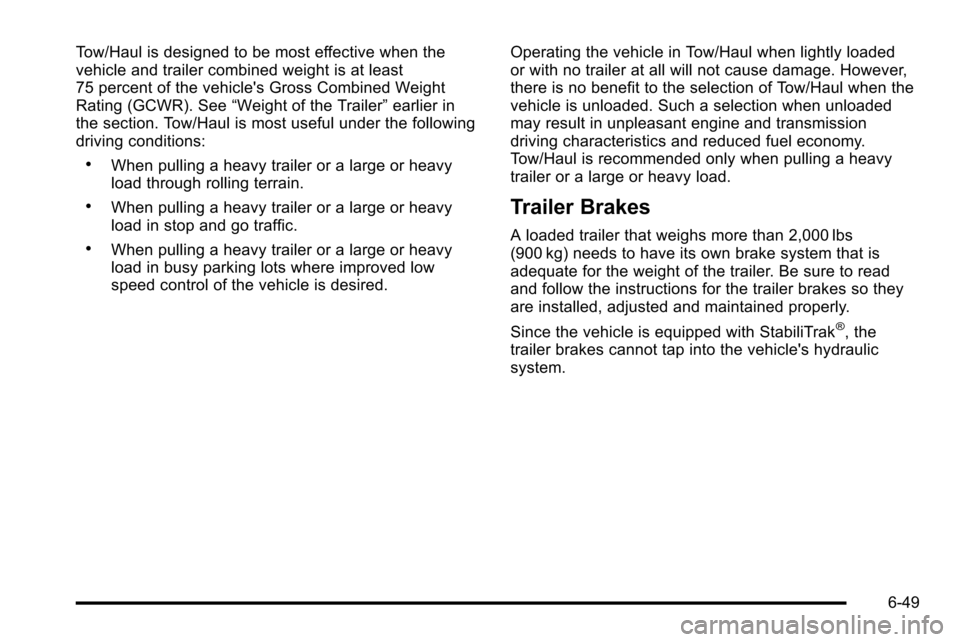 CADILLAC ESCALADE EXT 2010 3.G Manual PDF Tow/Haul is designed to be most effective when the
vehicle and trailer combined weight is at least
75 percent of the vehicles Gross Combined Weight
Rating (GCWR). See“Weight of the Trailer” earli CADILLAC ESCALADE EXT 2010 3.G Manual PDF Tow/Haul is designed to be most effective when the
vehicle and trailer combined weight is at least
75 percent of the vehicles Gross Combined Weight
Rating (GCWR). See“Weight of the Trailer” earli