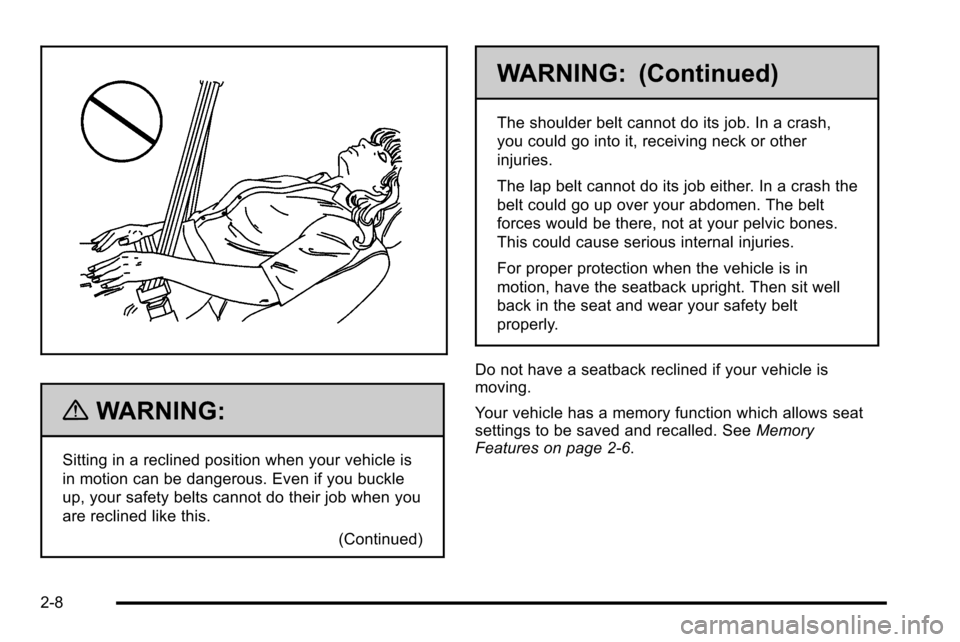 CADILLAC ESCALADE EXT 2010 3.G Service Manual {WARNING:
Sitting in a reclined position when your vehicle is
in motion can be dangerous. Even if you buckle
up, your safety belts cannot do their job when you
are reclined like this.(Continued)
WARNI CADILLAC ESCALADE EXT 2010 3.G Service Manual {WARNING:
Sitting in a reclined position when your vehicle is
in motion can be dangerous. Even if you buckle
up, your safety belts cannot do their job when you
are reclined like this.(Continued)
WARNI