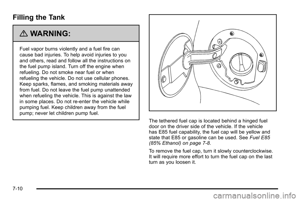 CADILLAC ESCALADE EXT 2010 3.G Owners Manual Filling the Tank
{WARNING:
Fuel vapor burns violently and a fuel fire can
cause bad injuries. To help avoid injuries to you
and others, read and follow all the instructions on
the fuel pump island. Tu