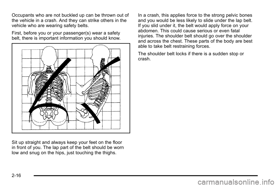 CADILLAC ESCALADE EXT 2010 3.G Service Manual Occupants who are not buckled up can be thrown out of
the vehicle in a crash. And they can strike others in the
vehicle who are wearing safety belts.
First, before you or your passenger(s) wear a safe CADILLAC ESCALADE EXT 2010 3.G Service Manual Occupants who are not buckled up can be thrown out of
the vehicle in a crash. And they can strike others in the
vehicle who are wearing safety belts.
First, before you or your passenger(s) wear a safe