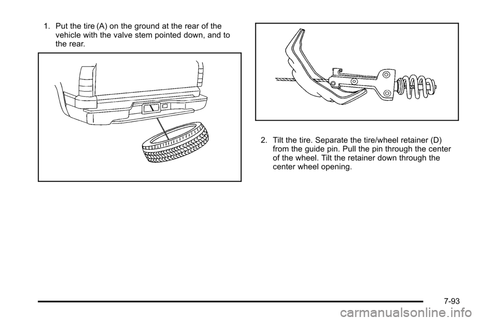 CADILLAC ESCALADE EXT 2010 3.G Owners Manual 1. Put the tire (A) on the ground at the rear of thevehicle with the valve stem pointed down, and to
the rear.
2. Tilt the tire. Separate the tire/wheel retainer (D)
from the guide pin. Pull the pin t CADILLAC ESCALADE EXT 2010 3.G Owners Manual 1. Put the tire (A) on the ground at the rear of thevehicle with the valve stem pointed down, and to
the rear.
2. Tilt the tire. Separate the tire/wheel retainer (D)
from the guide pin. Pull the pin t
