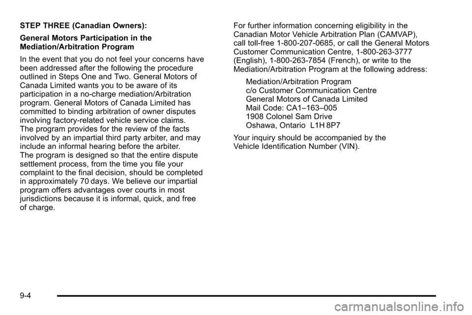 CADILLAC ESCALADE EXT 2010 3.G Owners Manual STEP THREE (Canadian Owners):
General Motors Participation in the
Mediation/Arbitration Program
In the event that you do not feel your concerns have
been addressed after the following the procedure
ou CADILLAC ESCALADE EXT 2010 3.G Owners Manual STEP THREE (Canadian Owners):
General Motors Participation in the
Mediation/Arbitration Program
In the event that you do not feel your concerns have
been addressed after the following the procedure
ou