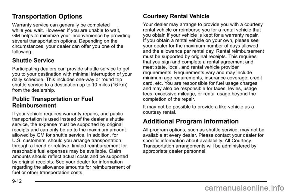CADILLAC ESCALADE EXT 2010 3.G User Guide Transportation Options
Warranty service can generally be completed
while you wait. However, if you are unable to wait,
GM helps to minimize your inconvenience by providing
several transportation optio CADILLAC ESCALADE EXT 2010 3.G User Guide Transportation Options
Warranty service can generally be completed
while you wait. However, if you are unable to wait,
GM helps to minimize your inconvenience by providing
several transportation optio