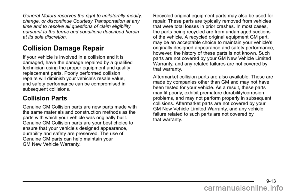 CADILLAC ESCALADE EXT 2010 3.G Owners Manual General Motors reserves the right to unilaterally modify,
change, or discontinue Courtesy Transportation at any
time and to resolve all questions of claim eligibility
pursuant to the terms and conditi CADILLAC ESCALADE EXT 2010 3.G Owners Manual General Motors reserves the right to unilaterally modify,
change, or discontinue Courtesy Transportation at any
time and to resolve all questions of claim eligibility
pursuant to the terms and conditi