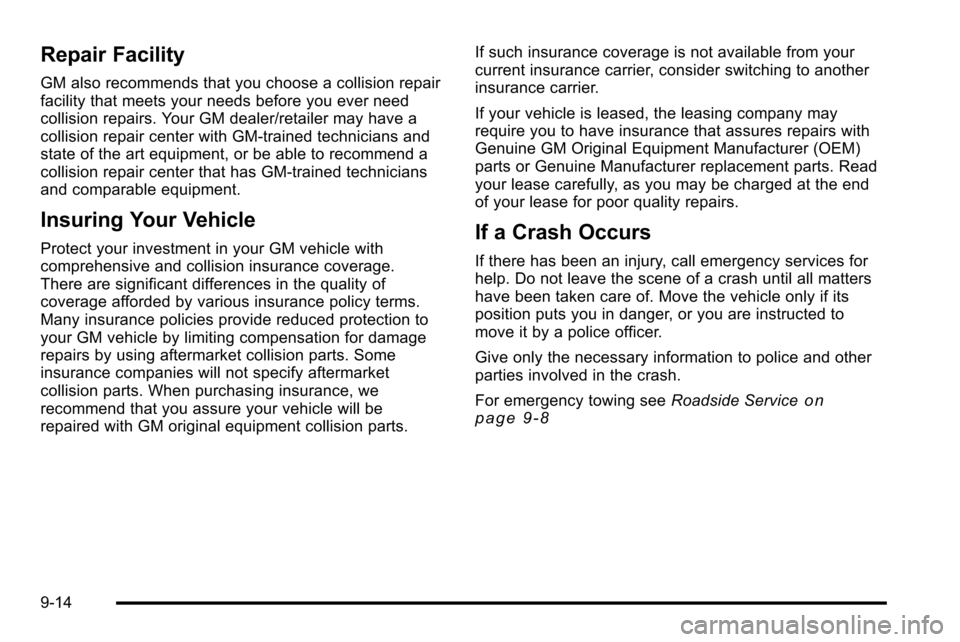 CADILLAC ESCALADE EXT 2010 3.G Manual Online Repair Facility
GM also recommends that you choose a collision repair
facility that meets your needs before you ever need
collision repairs. Your GM dealer/retailer may have a
collision repair center 