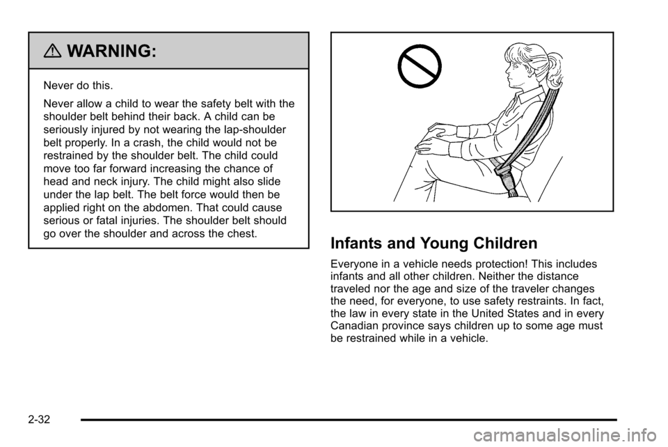 CADILLAC ESCALADE EXT 2010 3.G Owners Manual {WARNING:
Never do this.
Never allow a child to wear the safety belt with the
shoulder belt behind their back. A child can be
seriously injured by not wearing the lap-shoulder
belt properly. In a cras