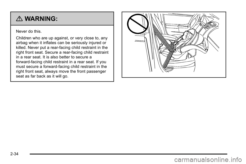 CADILLAC ESCALADE EXT 2010 3.G Owners Manual {WARNING:
Never do this.
Children who are up against, or very close to, any
airbag when it inflates can be seriously injured or
killed. Never put a rear-facing child restraint in the
right front seat.