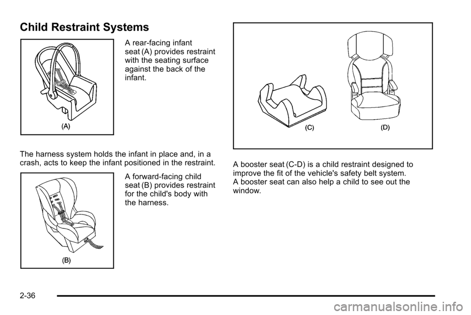 CADILLAC ESCALADE EXT 2010 3.G Owners Manual Child Restraint Systems
A rear-facing infant
seat (A) provides restraint
with the seating surface
against the back of the
infant.
The harness system holds the infant in place and, in a
crash, acts to 