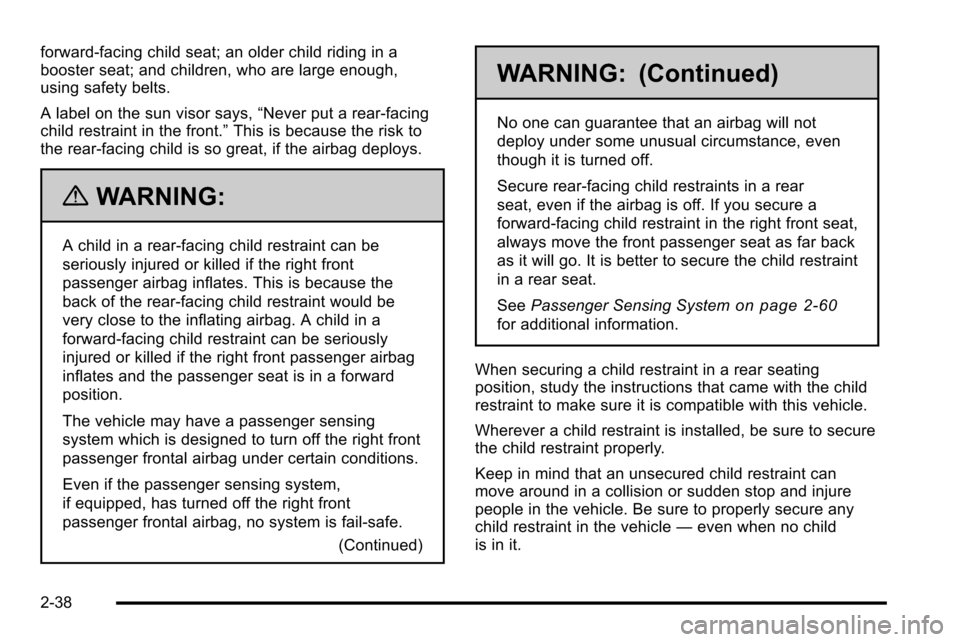 CADILLAC ESCALADE EXT 2010 3.G Manual PDF forward-facing child seat; an older child riding in a
booster seat; and children, who are large enough,
using safety belts.
A label on the sun visor says,“Never put a rear-facing
child restraint in CADILLAC ESCALADE EXT 2010 3.G Manual PDF forward-facing child seat; an older child riding in a
booster seat; and children, who are large enough,
using safety belts.
A label on the sun visor says,“Never put a rear-facing
child restraint in