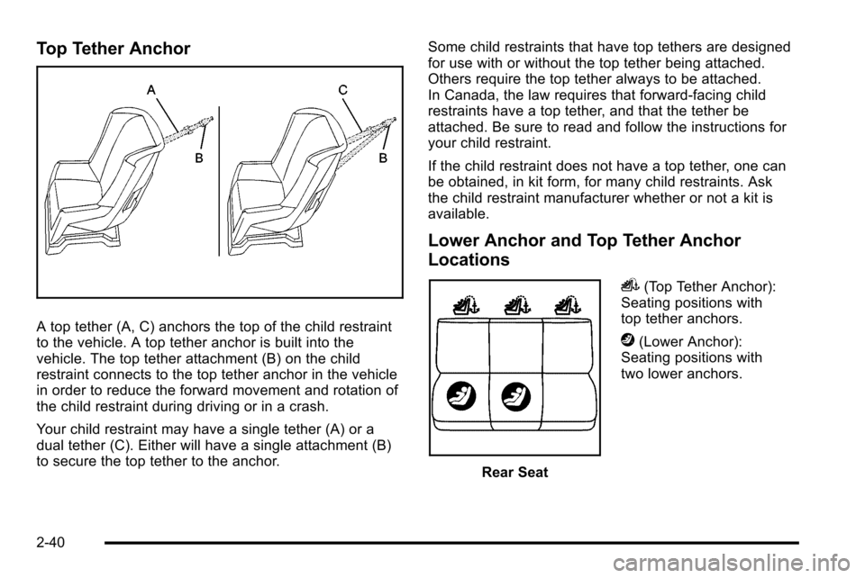 CADILLAC ESCALADE EXT 2010 3.G Manual PDF Top Tether Anchor
A top tether (A, C) anchors the top of the child restraint
to the vehicle. A top tether anchor is built into the
vehicle. The top tether attachment (B) on the child
restraint connect CADILLAC ESCALADE EXT 2010 3.G Manual PDF Top Tether Anchor
A top tether (A, C) anchors the top of the child restraint
to the vehicle. A top tether anchor is built into the
vehicle. The top tether attachment (B) on the child
restraint connect