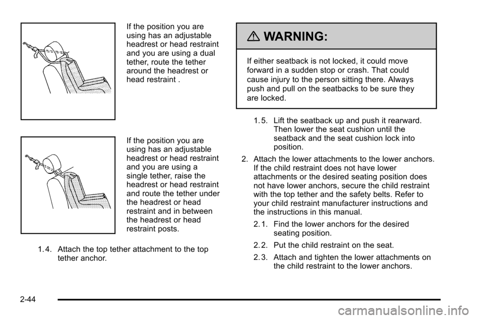 CADILLAC ESCALADE EXT 2010 3.G Manual PDF If the position you are
using has an adjustable
headrest or head restraint
and you are using a dual
tether, route the tether
around the headrest or
head restraint .
If the position you are
using has a CADILLAC ESCALADE EXT 2010 3.G Manual PDF If the position you are
using has an adjustable
headrest or head restraint
and you are using a dual
tether, route the tether
around the headrest or
head restraint .
If the position you are
using has a