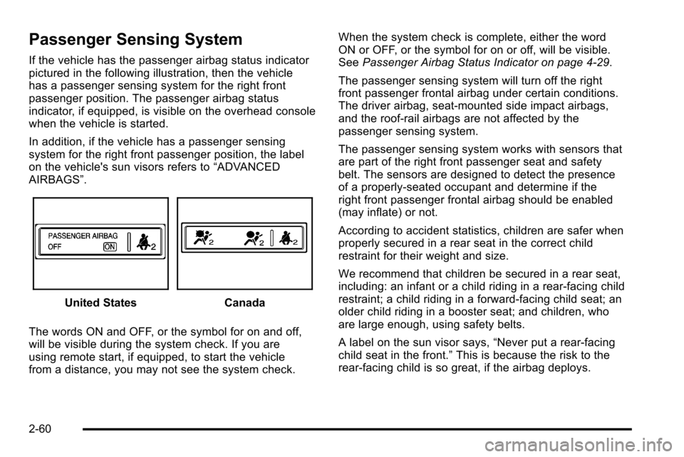 CADILLAC ESCALADE EXT 2010 3.G Owners Manual Passenger Sensing System
If the vehicle has the passenger airbag status indicator
pictured in the following illustration, then the vehicle
has a passenger sensing system for the right front
passenger 