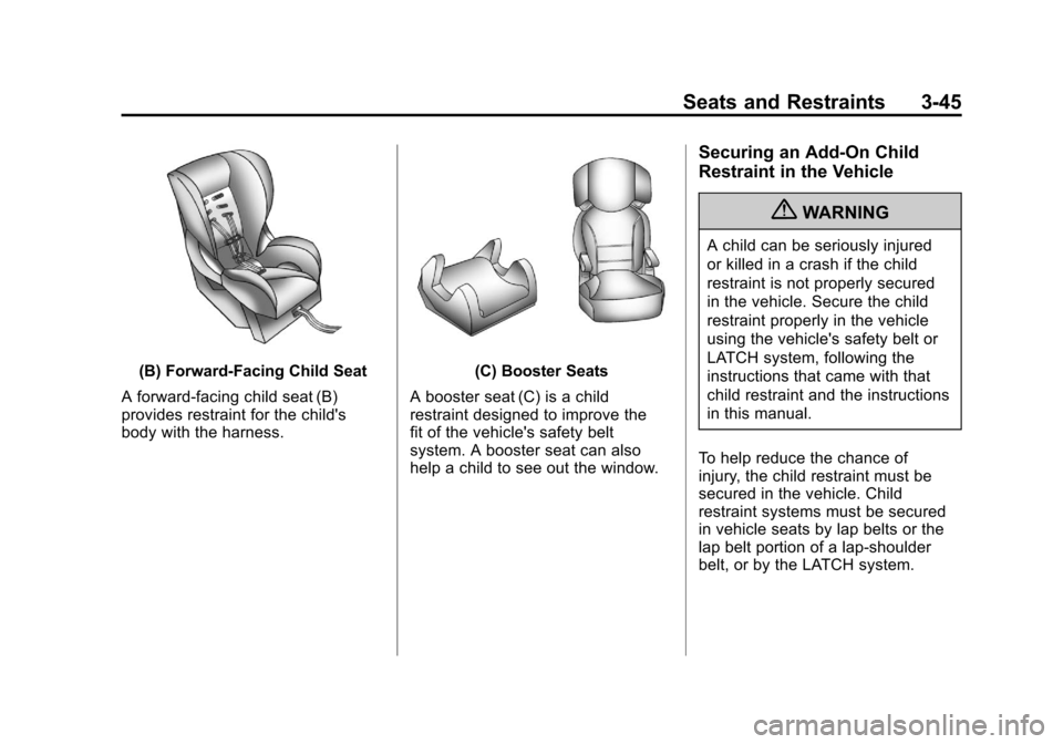 CADILLAC ESCALADE EXT 2011 3.G Owners Guide Black plate (45,1)Cadillac Escalade EXT Owner Manual - 2011
Seats and Restraints 3-45
(B) Forward-Facing Child Seat
A forward-facing child seat (B)
provides restraint for the childs
body with the har CADILLAC ESCALADE EXT 2011 3.G Owners Guide Black plate (45,1)Cadillac Escalade EXT Owner Manual - 2011
Seats and Restraints 3-45
(B) Forward-Facing Child Seat
A forward-facing child seat (B)
provides restraint for the childs
body with the har