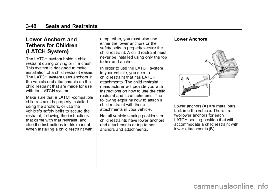CADILLAC ESCALADE EXT 2011 3.G Owners Manual Black plate (48,1)Cadillac Escalade EXT Owner Manual - 2011
3-48 Seats and Restraints
Lower Anchors and
Tethers for Children
(LATCH System)
The LATCH system holds a child
restraint during driving or i
