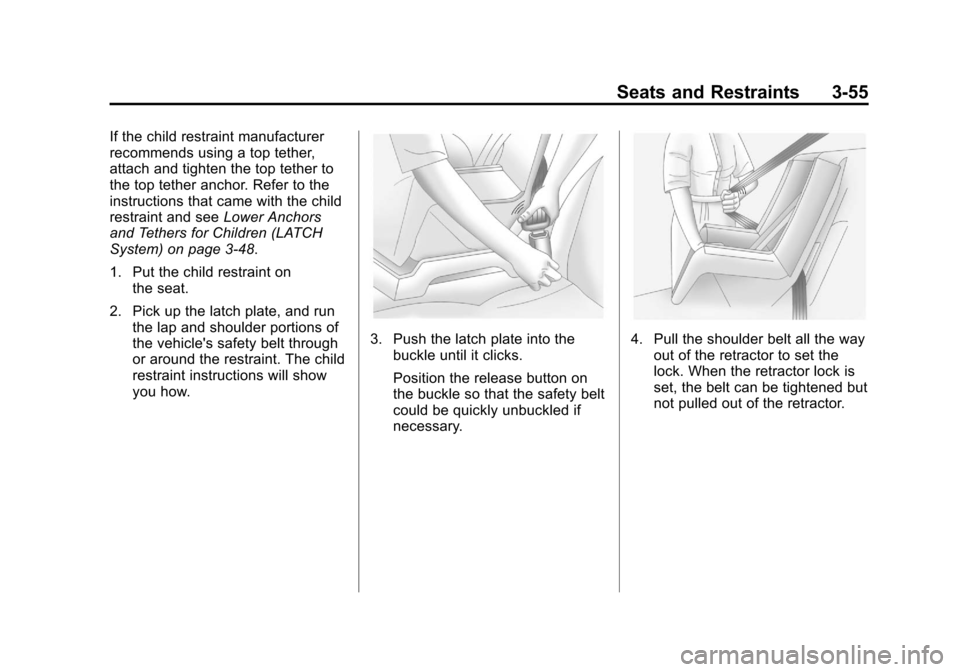 CADILLAC ESCALADE EXT 2011 3.G Owners Manual Black plate (55,1)Cadillac Escalade EXT Owner Manual - 2011
Seats and Restraints 3-55
If the child restraint manufacturer
recommends using a top tether,
attach and tighten the top tether to
the top te