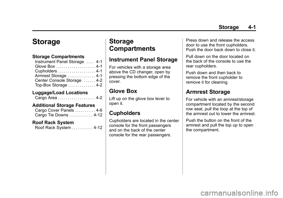 CADILLAC ESCALADE EXT 2011 3.G Owners Manual Black plate (1,1)Cadillac Escalade EXT Owner Manual - 2011
Storage 4-1
Storage
Storage Compartments
Instrument Panel Storage . . . . 4-1
Glove Box . . . . . . . . . . . . . . . . . . . . 4-1
Cupholder CADILLAC ESCALADE EXT 2011 3.G Owners Manual Black plate (1,1)Cadillac Escalade EXT Owner Manual - 2011
Storage 4-1
Storage
Storage Compartments
Instrument Panel Storage . . . . 4-1
Glove Box . . . . . . . . . . . . . . . . . . . . 4-1
Cupholder