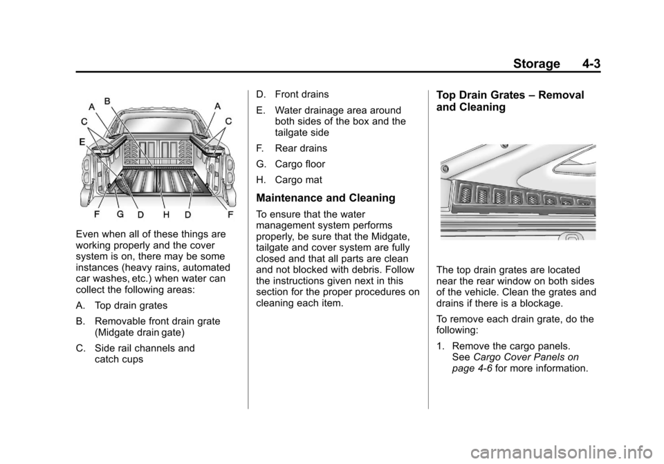 CADILLAC ESCALADE EXT 2011 3.G User Guide Black plate (3,1)Cadillac Escalade EXT Owner Manual - 2011
Storage 4-3
Even when all of these things are
working properly and the cover
system is on, there may be some
instances (heavy rains, automate CADILLAC ESCALADE EXT 2011 3.G User Guide Black plate (3,1)Cadillac Escalade EXT Owner Manual - 2011
Storage 4-3
Even when all of these things are
working properly and the cover
system is on, there may be some
instances (heavy rains, automate