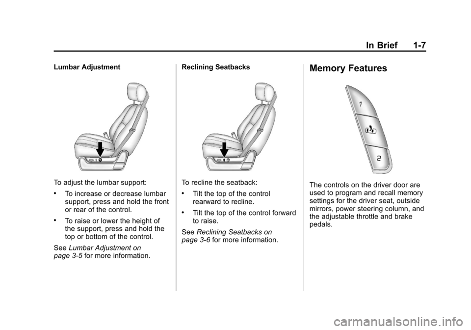 CADILLAC ESCALADE EXT 2011 3.G User Guide Black plate (7,1)Cadillac Escalade EXT Owner Manual - 2011
In Brief 1-7
Lumbar Adjustment
To adjust the lumbar support:
.To increase or decrease lumbar
support, press and hold the front
or rear of the
