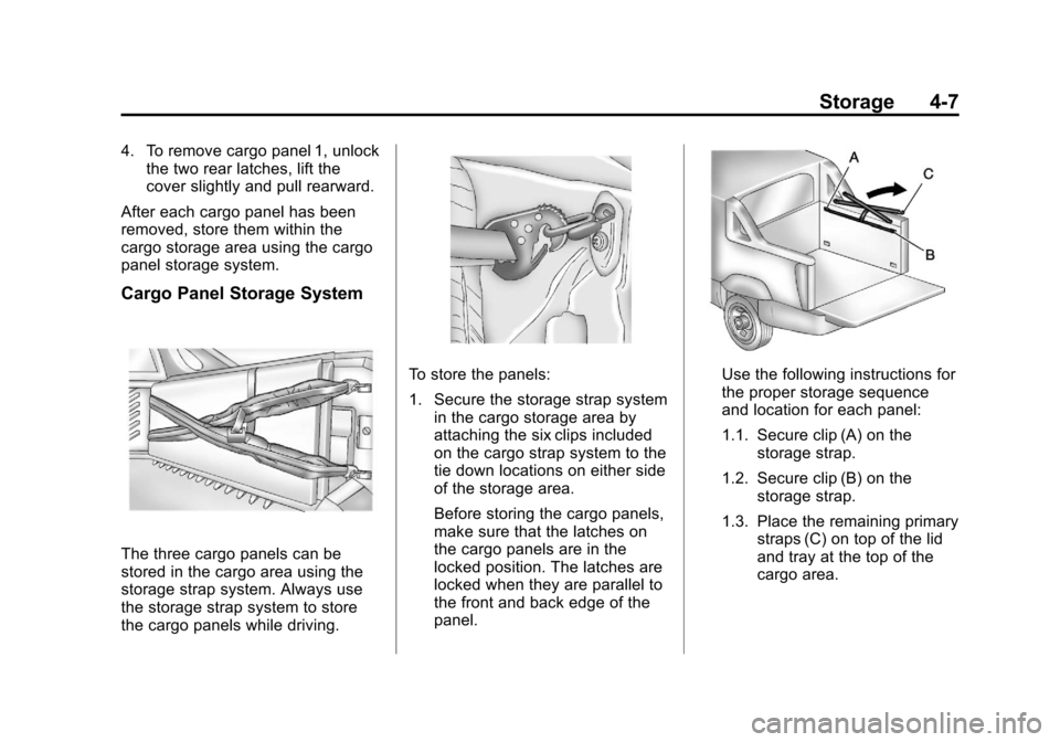 CADILLAC ESCALADE EXT 2011 3.G Owners Manual Black plate (7,1)Cadillac Escalade EXT Owner Manual - 2011
Storage 4-7
4. To remove cargo panel 1, unlockthe two rear latches, lift the
cover slightly and pull rearward.
After each cargo panel has bee