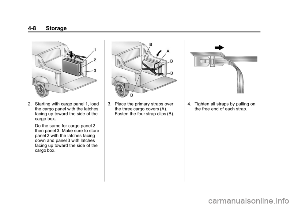 CADILLAC ESCALADE EXT 2011 3.G Owners Manual Black plate (8,1)Cadillac Escalade EXT Owner Manual - 2011
4-8 Storage
2. Starting with cargo panel 1, loadthe cargo panel with the latches
facing up toward the side of the
cargo box.
Do the same for CADILLAC ESCALADE EXT 2011 3.G Owners Manual Black plate (8,1)Cadillac Escalade EXT Owner Manual - 2011
4-8 Storage
2. Starting with cargo panel 1, loadthe cargo panel with the latches
facing up toward the side of the
cargo box.
Do the same for