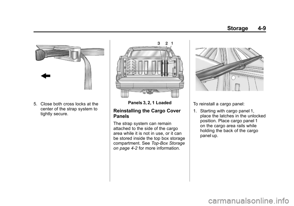 CADILLAC ESCALADE EXT 2011 3.G Owners Manual Black plate (9,1)Cadillac Escalade EXT Owner Manual - 2011
Storage 4-9
5. Close both cross locks at thecenter of the strap system to
tightly secure.Panels 3, 2, 1 Loaded
Reinstalling the Cargo Cover
P