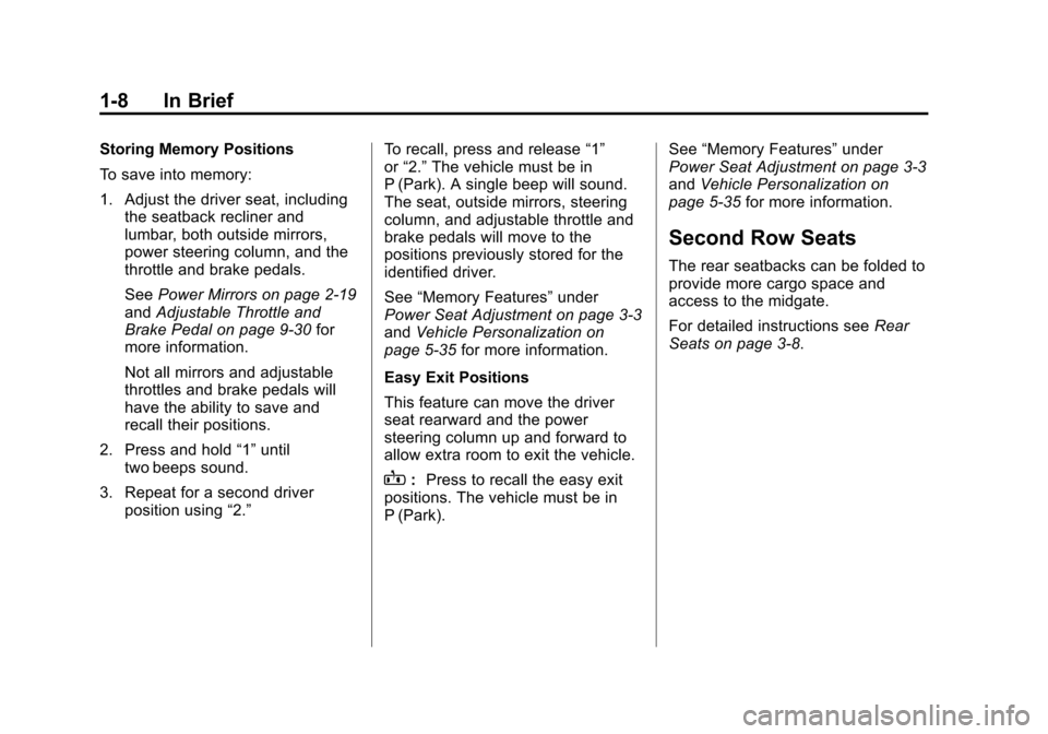 CADILLAC ESCALADE EXT 2011 3.G User Guide Black plate (8,1)Cadillac Escalade EXT Owner Manual - 2011
1-8 In Brief
Storing Memory Positions
To save into memory:
1. Adjust the driver seat, includingthe seatback recliner and
lumbar, both outside