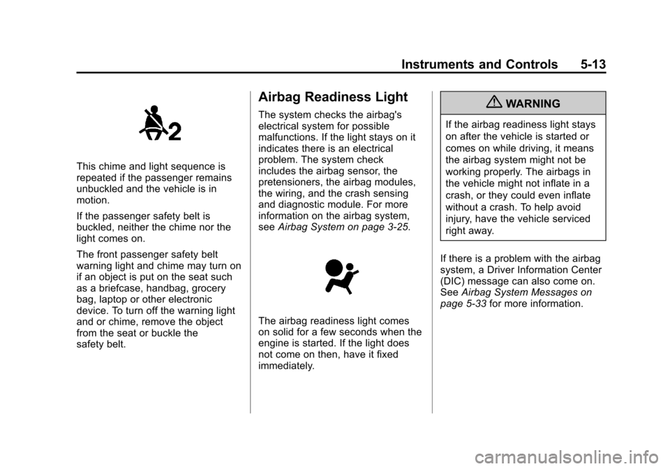 CADILLAC ESCALADE EXT 2011 3.G Owners Manual Black plate (13,1)Cadillac Escalade EXT Owner Manual - 2011
Instruments and Controls 5-13
This chime and light sequence is
repeated if the passenger remains
unbuckled and the vehicle is in
motion.
If CADILLAC ESCALADE EXT 2011 3.G Owners Manual Black plate (13,1)Cadillac Escalade EXT Owner Manual - 2011
Instruments and Controls 5-13
This chime and light sequence is
repeated if the passenger remains
unbuckled and the vehicle is in
motion.
If