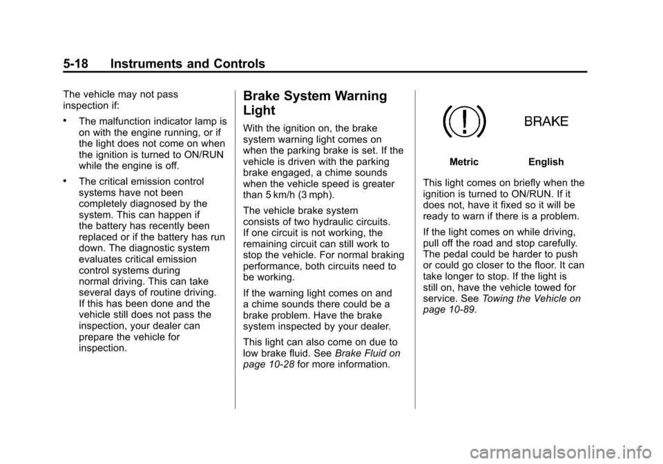 CADILLAC ESCALADE EXT 2011 3.G Owners Manual Black plate (18,1)Cadillac Escalade EXT Owner Manual - 2011
5-18 Instruments and Controls
The vehicle may not pass
inspection if:
.The malfunction indicator lamp is
on with the engine running, or if
t CADILLAC ESCALADE EXT 2011 3.G Owners Manual Black plate (18,1)Cadillac Escalade EXT Owner Manual - 2011
5-18 Instruments and Controls
The vehicle may not pass
inspection if:
.The malfunction indicator lamp is
on with the engine running, or if
t