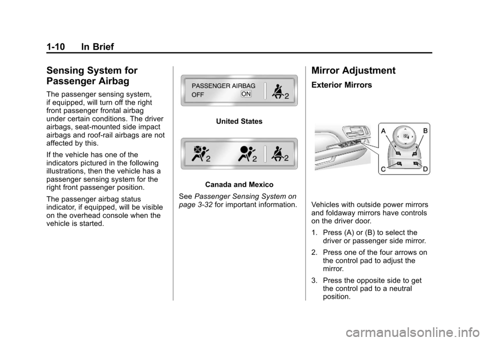 CADILLAC ESCALADE EXT 2011 3.G User Guide Black plate (10,1)Cadillac Escalade EXT Owner Manual - 2011
1-10 In Brief
Sensing System for
Passenger Airbag
The passenger sensing system,
if equipped, will turn off the right
front passenger frontal