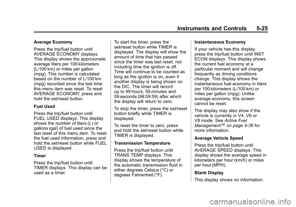 CADILLAC ESCALADE EXT 2011 3.G Owners Manual Black plate (25,1)Cadillac Escalade EXT Owner Manual - 2011
Instruments and Controls 5-25
Average Economy
Press the trip/fuel button until
AVERAGE ECONOMY displays.
This display shows the approximate
