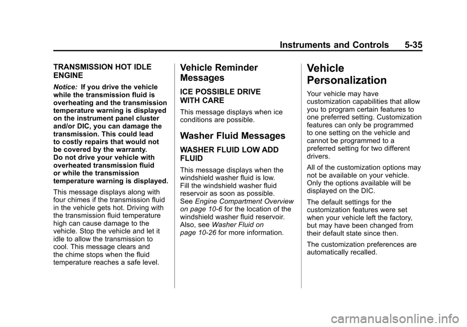 CADILLAC ESCALADE EXT 2011 3.G Owners Manual Black plate (35,1)Cadillac Escalade EXT Owner Manual - 2011
Instruments and Controls 5-35
TRANSMISSION HOT IDLE
ENGINE
Notice:If you drive the vehicle
while the transmission fluid is
overheating and t