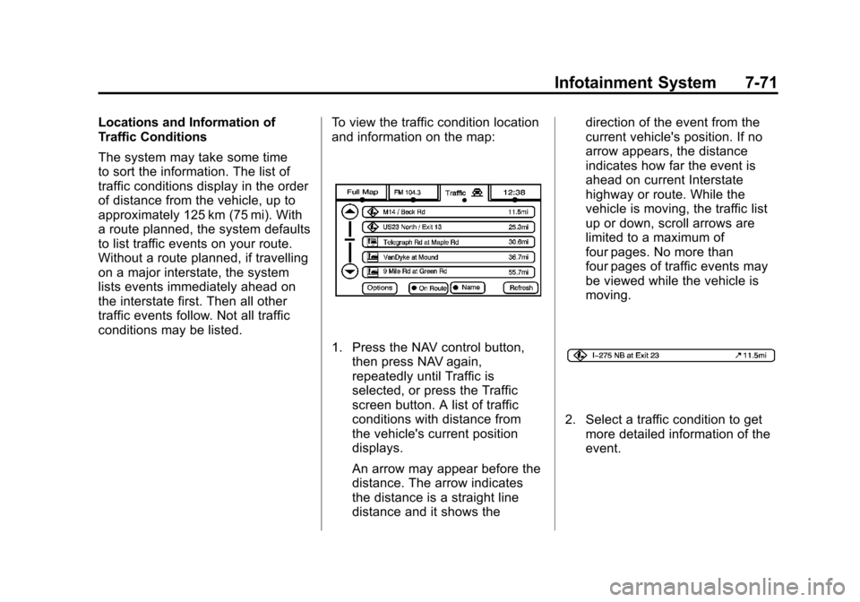 CADILLAC ESCALADE EXT 2011 3.G Owners Manual Black plate (71,1)Cadillac Escalade EXT Owner Manual - 2011
Infotainment System 7-71
Locations and Information of
Traffic Conditions
The system may take some time
to sort the information. The list of
