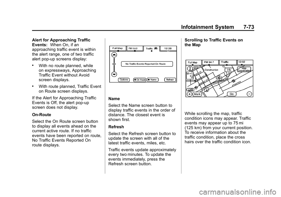 CADILLAC ESCALADE EXT 2011 3.G Owners Manual Black plate (73,1)Cadillac Escalade EXT Owner Manual - 2011
Infotainment System 7-73
Alert for Approaching Traffic
Events:When On, if an
approaching traffic event is within
the alert range, one of two