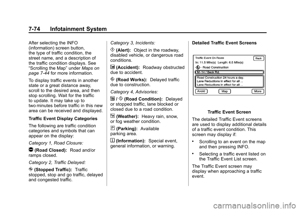 CADILLAC ESCALADE EXT 2011 3.G Manual PDF Black plate (74,1)Cadillac Escalade EXT Owner Manual - 2011
7-74 Infotainment System
After selecting the INFO
(information) screen button,
the type of traffic condition, the
street name, and a descrip CADILLAC ESCALADE EXT 2011 3.G Manual PDF Black plate (74,1)Cadillac Escalade EXT Owner Manual - 2011
7-74 Infotainment System
After selecting the INFO
(information) screen button,
the type of traffic condition, the
street name, and a descrip