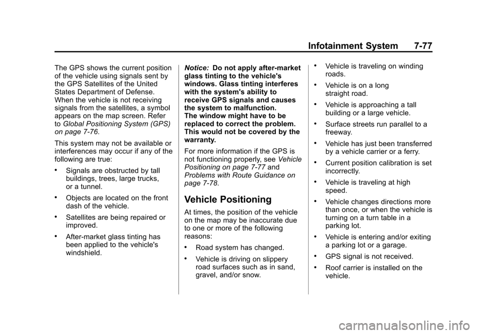 CADILLAC ESCALADE EXT 2011 3.G Service Manual Black plate (77,1)Cadillac Escalade EXT Owner Manual - 2011
Infotainment System 7-77
The GPS shows the current position
of the vehicle using signals sent by
the GPS Satellites of the United
States Dep