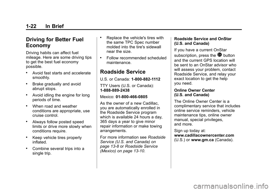 CADILLAC ESCALADE EXT 2011 3.G Owners Manual Black plate (22,1)Cadillac Escalade EXT Owner Manual - 2011
1-22 In Brief
Driving for Better Fuel
Economy
Driving habits can affect fuel
mileage. Here are some driving tips
to get the best fuel econom