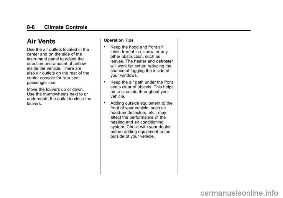CADILLAC ESCALADE EXT 2011 3.G Service Manual Black plate (6,1)Cadillac Escalade EXT Owner Manual - 2011
8-6 Climate Controls
Air Vents
Use the air outlets located in the
center and on the side of the
instrument panel to adjust the
direction and 