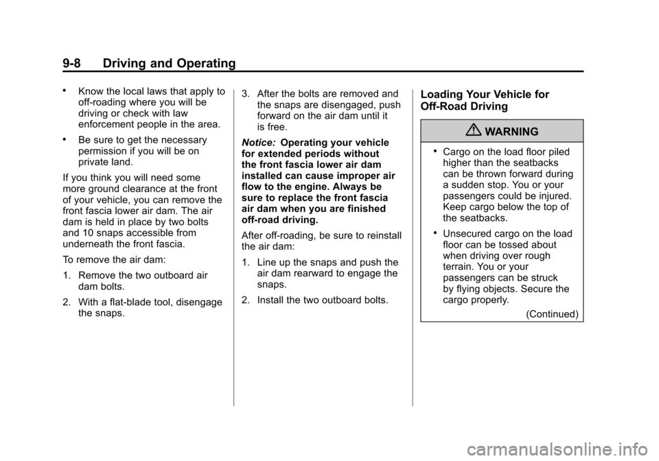 CADILLAC ESCALADE EXT 2011 3.G Manual PDF Black plate (8,1)Cadillac Escalade EXT Owner Manual - 2011
9-8 Driving and Operating
.Know the local laws that apply to
off-roading where you will be
driving or check with law
enforcement people in th CADILLAC ESCALADE EXT 2011 3.G Manual PDF Black plate (8,1)Cadillac Escalade EXT Owner Manual - 2011
9-8 Driving and Operating
.Know the local laws that apply to
off-roading where you will be
driving or check with law
enforcement people in th