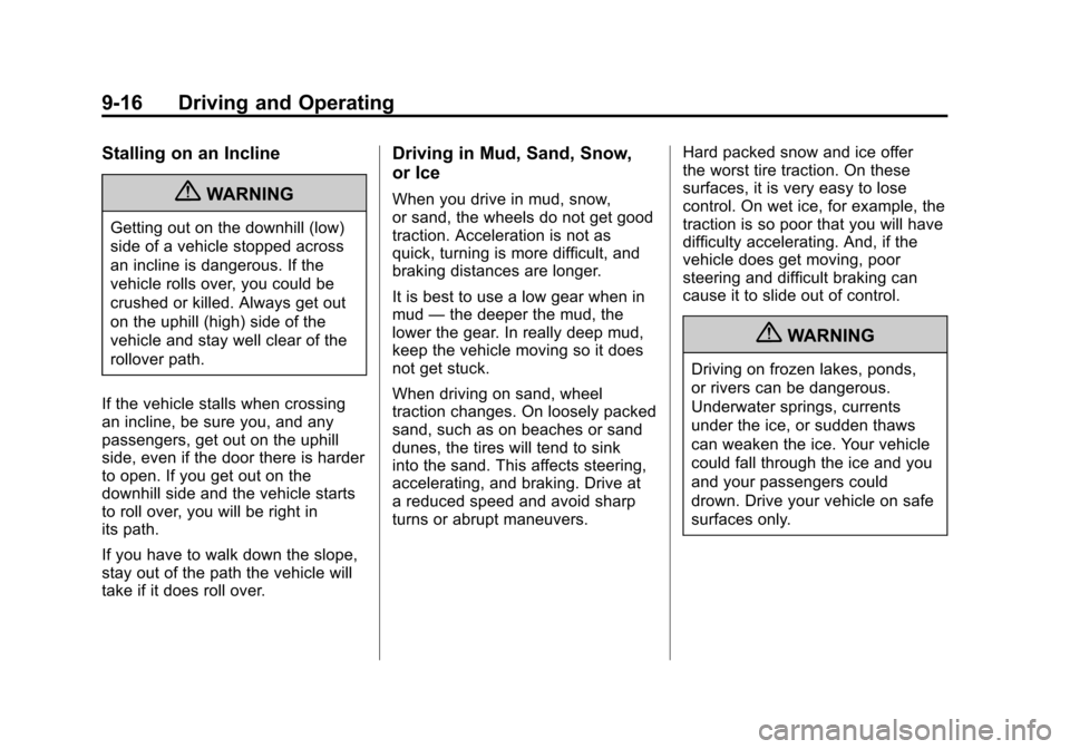 CADILLAC ESCALADE EXT 2011 3.G Owners Guide Black plate (16,1)Cadillac Escalade EXT Owner Manual - 2011
9-16 Driving and Operating
Stalling on an Incline
{WARNING
Getting out on the downhill (low)
side of a vehicle stopped across
an incline is CADILLAC ESCALADE EXT 2011 3.G Owners Guide Black plate (16,1)Cadillac Escalade EXT Owner Manual - 2011
9-16 Driving and Operating
Stalling on an Incline
{WARNING
Getting out on the downhill (low)
side of a vehicle stopped across
an incline is
