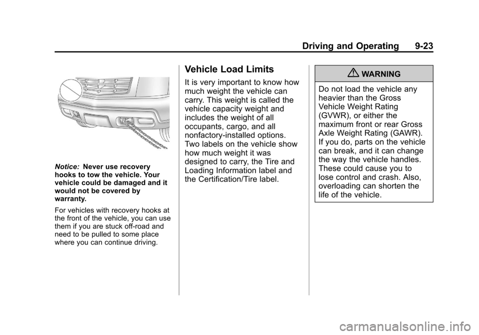 CADILLAC ESCALADE EXT 2011 3.G Owners Guide Black plate (23,1)Cadillac Escalade EXT Owner Manual - 2011
Driving and Operating 9-23
Notice:Never use recovery
hooks to tow the vehicle. Your
vehicle could be damaged and it
would not be covered by
CADILLAC ESCALADE EXT 2011 3.G Owners Guide Black plate (23,1)Cadillac Escalade EXT Owner Manual - 2011
Driving and Operating 9-23
Notice:Never use recovery
hooks to tow the vehicle. Your
vehicle could be damaged and it
would not be covered by
