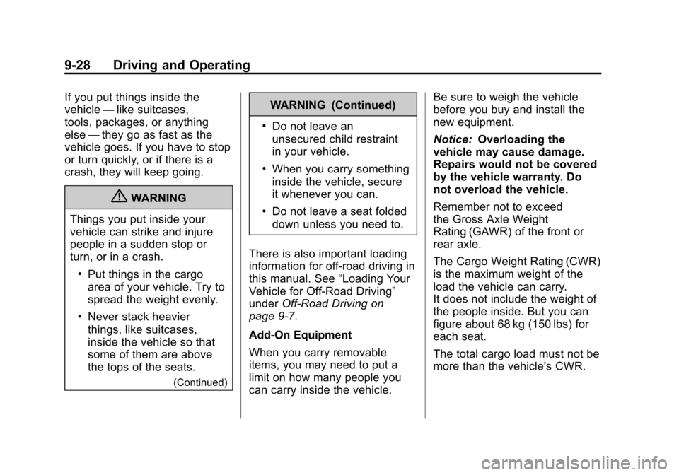 CADILLAC ESCALADE EXT 2011 3.G Owners Manual Black plate (28,1)Cadillac Escalade EXT Owner Manual - 2011
9-28 Driving and Operating
If you put things inside the
vehicle—like suitcases,
tools, packages, or anything
else —they go as fast as th CADILLAC ESCALADE EXT 2011 3.G Owners Manual Black plate (28,1)Cadillac Escalade EXT Owner Manual - 2011
9-28 Driving and Operating
If you put things inside the
vehicle—like suitcases,
tools, packages, or anything
else —they go as fast as th