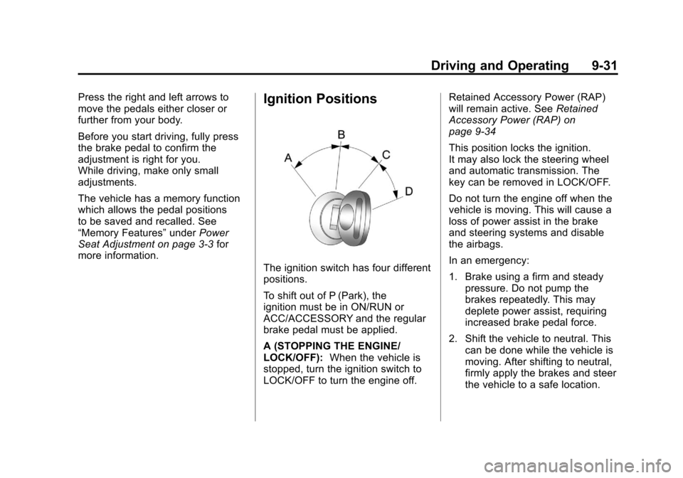CADILLAC ESCALADE EXT 2011 3.G Owners Guide Black plate (31,1)Cadillac Escalade EXT Owner Manual - 2011
Driving and Operating 9-31
Press the right and left arrows to
move the pedals either closer or
further from your body.
Before you start driv CADILLAC ESCALADE EXT 2011 3.G Owners Guide Black plate (31,1)Cadillac Escalade EXT Owner Manual - 2011
Driving and Operating 9-31
Press the right and left arrows to
move the pedals either closer or
further from your body.
Before you start driv