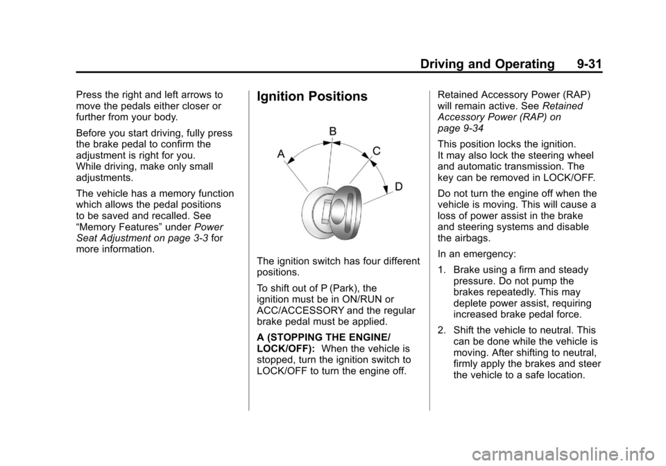 CADILLAC ESCALADE EXT 2011 3.G Owners Manual Black plate (31,1)Cadillac Escalade EXT Owner Manual - 2011
Driving and Operating 9-31
Press the right and left arrows to
move the pedals either closer or
further from your body.
Before you start driv