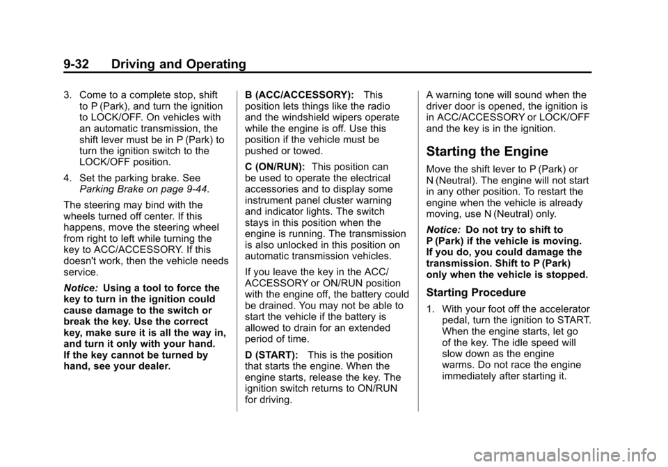 CADILLAC ESCALADE EXT 2011 3.G Owners Guide Black plate (32,1)Cadillac Escalade EXT Owner Manual - 2011
9-32 Driving and Operating
3. Come to a complete stop, shiftto P (Park), and turn the ignition
to LOCK/OFF. On vehicles with
an automatic tr CADILLAC ESCALADE EXT 2011 3.G Owners Guide Black plate (32,1)Cadillac Escalade EXT Owner Manual - 2011
9-32 Driving and Operating
3. Come to a complete stop, shiftto P (Park), and turn the ignition
to LOCK/OFF. On vehicles with
an automatic tr