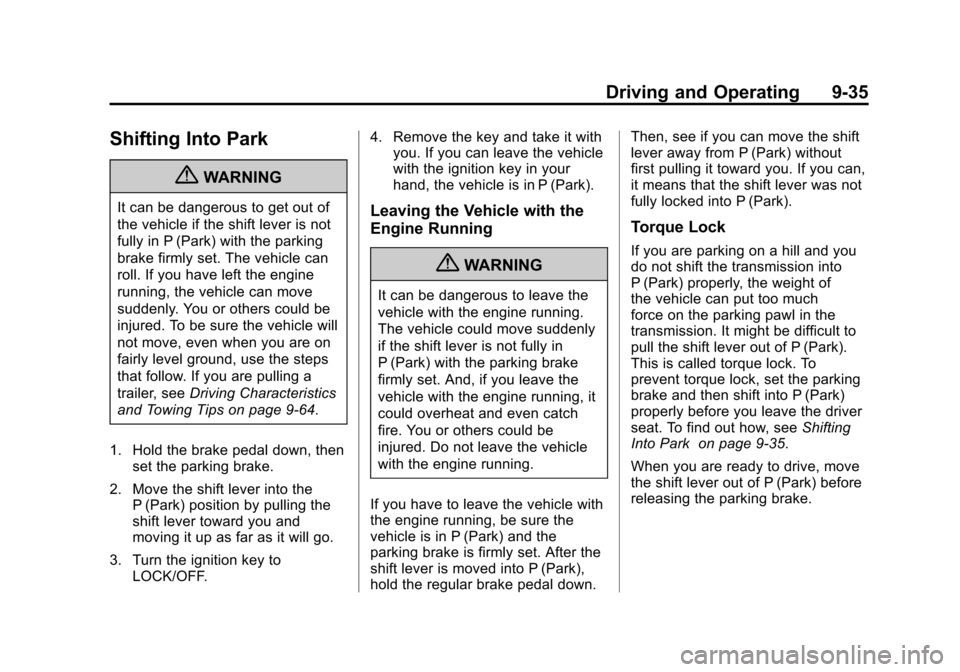 CADILLAC ESCALADE EXT 2011 3.G Owners Manual Black plate (35,1)Cadillac Escalade EXT Owner Manual - 2011
Driving and Operating 9-35
Shifting Into Park
{WARNING
It can be dangerous to get out of
the vehicle if the shift lever is not
fully in P (P CADILLAC ESCALADE EXT 2011 3.G Owners Manual Black plate (35,1)Cadillac Escalade EXT Owner Manual - 2011
Driving and Operating 9-35
Shifting Into Park
{WARNING
It can be dangerous to get out of
the vehicle if the shift lever is not
fully in P (P