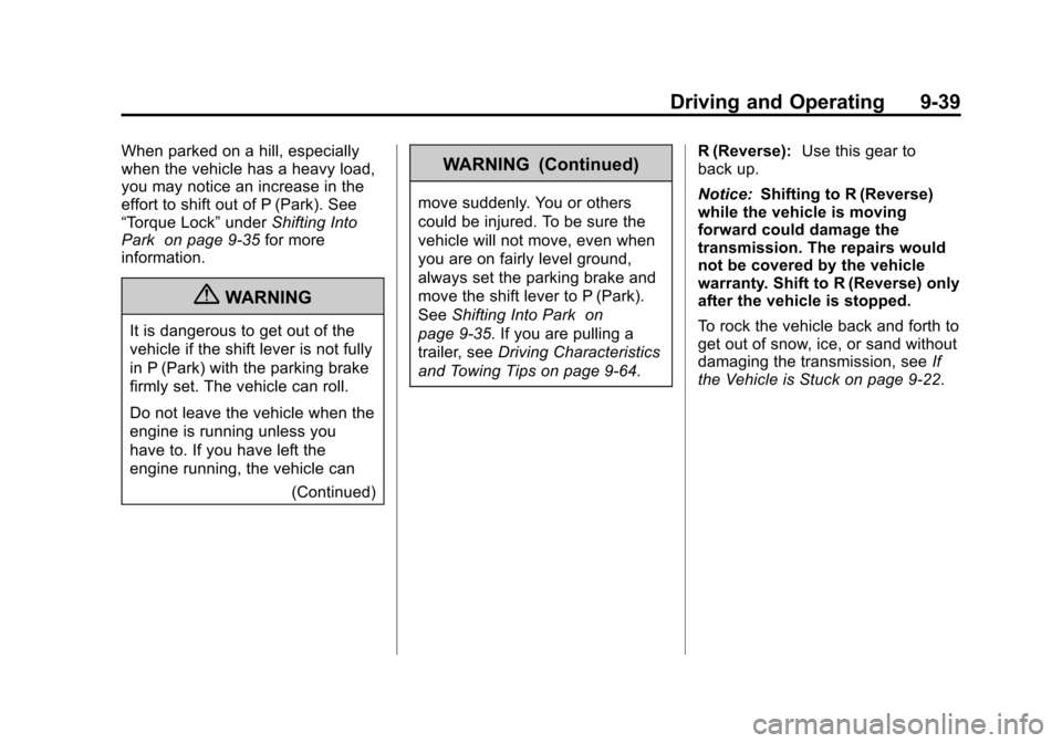 CADILLAC ESCALADE EXT 2011 3.G Owners Manual Black plate (39,1)Cadillac Escalade EXT Owner Manual - 2011
Driving and Operating 9-39
When parked on a hill, especially
when the vehicle has a heavy load,
you may notice an increase in the
effort to CADILLAC ESCALADE EXT 2011 3.G Owners Manual Black plate (39,1)Cadillac Escalade EXT Owner Manual - 2011
Driving and Operating 9-39
When parked on a hill, especially
when the vehicle has a heavy load,
you may notice an increase in the
effort to